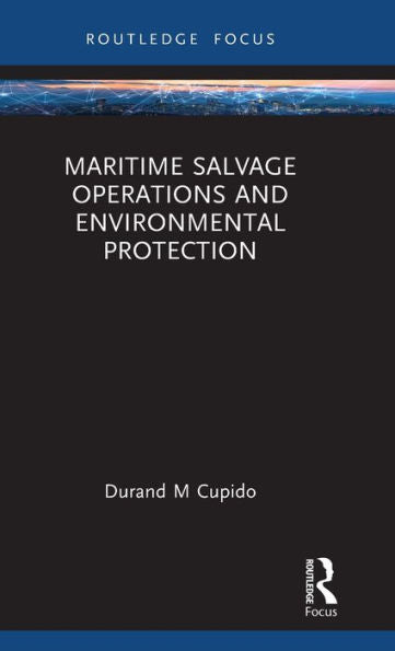 Maritime Salvage Operations And Environmental Protection (Routledge Research On The Law Of The Sea)