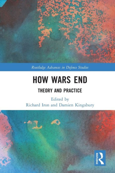 How Wars End (Routledge Advances In Defence Studies)