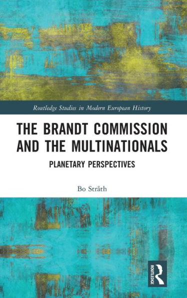 The Brandt Commission And The Multinationals (Routledge Studies In Modern European History)