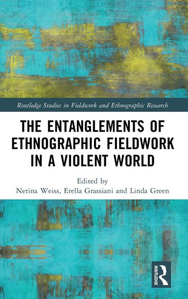 Los enredos del trabajo de campo etnográfico en un mundo violento (estudios de Routledge en trabajo de campo e investigación etnográfica)