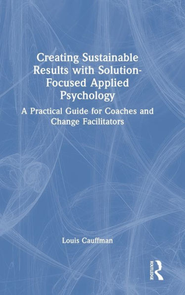Creating Sustainable Results With Solution-Focused Applied Psychology