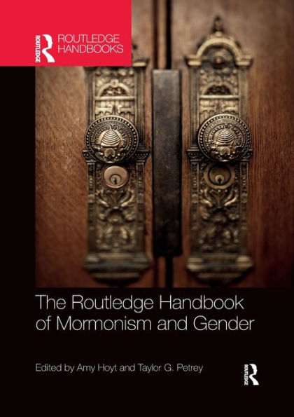 The Routledge Handbook Of Mormonism And Gender (Routledge Handbooks In Religion)