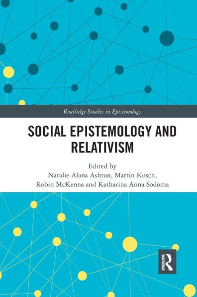 Social Epistemology And Relativism (Routledge Studies In Epistemology)