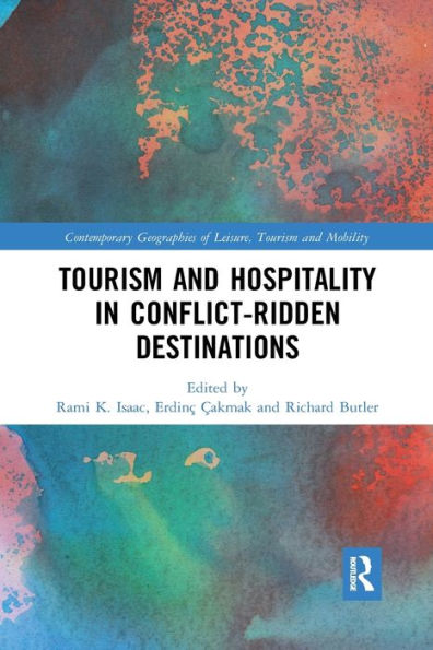 Tourism And Hospitality In Conflict-Ridden Destinations (Contemporary Geographies Of Leisure, Tourism And Mobility)