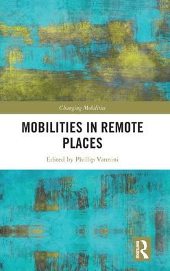 Mobilities In Remote Places (Changing Mobilities)