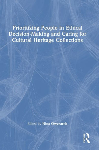 Prioritizing People In Ethical Decision-Making And Caring For Cultural Heritage Collections