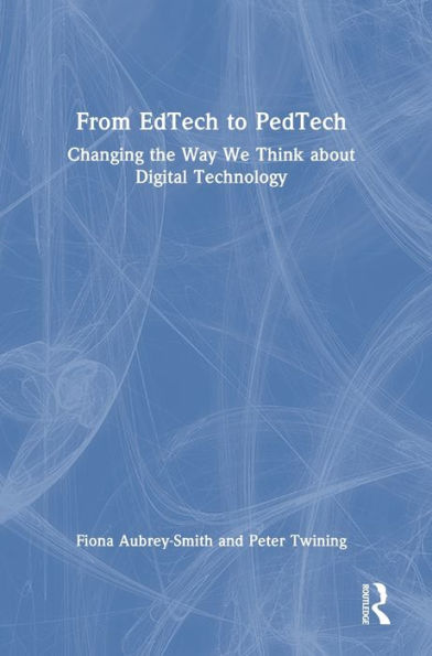 From Edtech To Pedtech: Changing The Way We Think About Digital Technology
