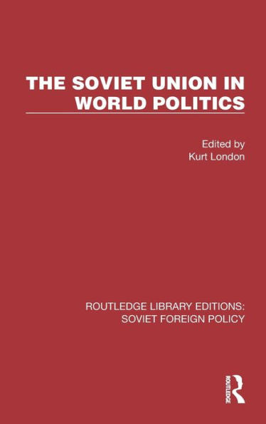The Soviet Union In World Politics (Routledge Library Editions: Soviet Foreign Policy)