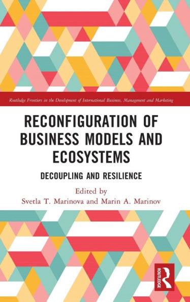 Reconfiguration Of Business Models And Ecosystems (Routledge Frontiers In The Development Of International Business, Management And Marketing)