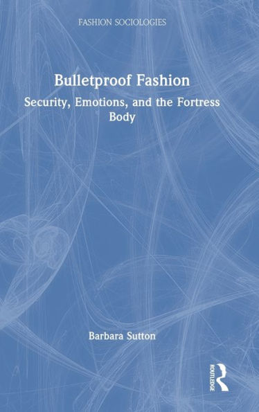 Bulletproof Fashion (Fashion Sociologies)