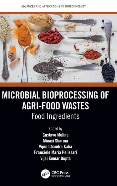 Microbial Bioprocessing Of Agri-Food Wastes (Advances And Applications In Biotechnology)