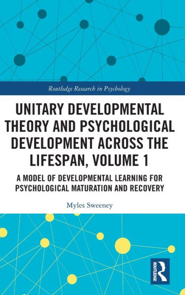 Unitary Developmental Theory And Psychological Development Across The Lifespan, Volume 1 (Routledge Research In Psychology)