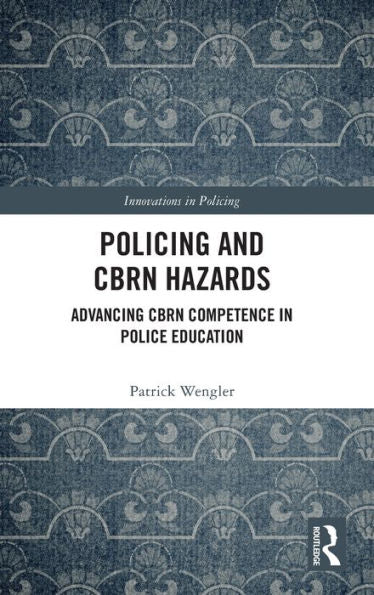 Policing And Cbrn Hazards (Innovations In Policing)