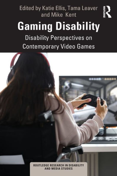 Gaming Disability (Routledge Research In Disability And Media Studies)