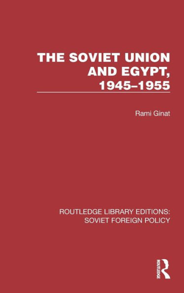 The Soviet Union And Egypt, 1945–1955 (Routledge Library Editions: Soviet Foreign Policy)