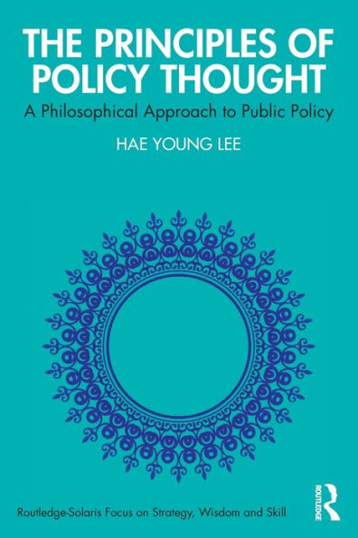 The Principles Of Policy Thought (Routledge-Solaris Focus On Strategy, Wisdom And Skill)