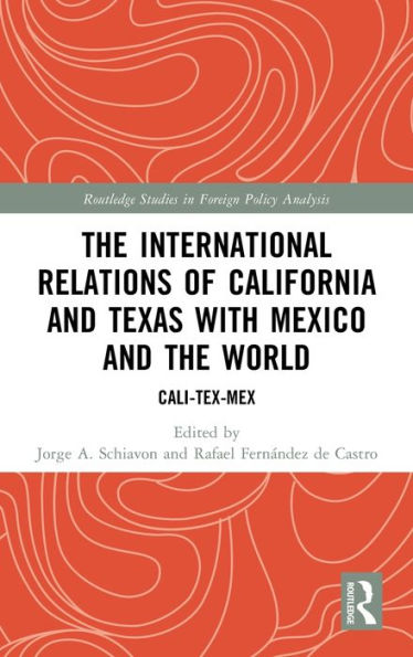 The International Relations Of California And Texas With Mexico And The World (Routledge Studies In Foreign Policy Analysis)