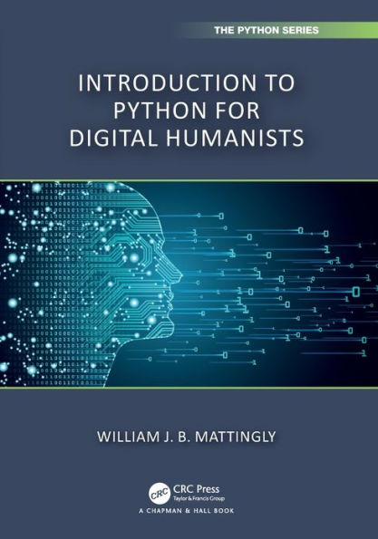 Introduction To Python For Humanists (Chapman & Hall/Crc The Python Series)