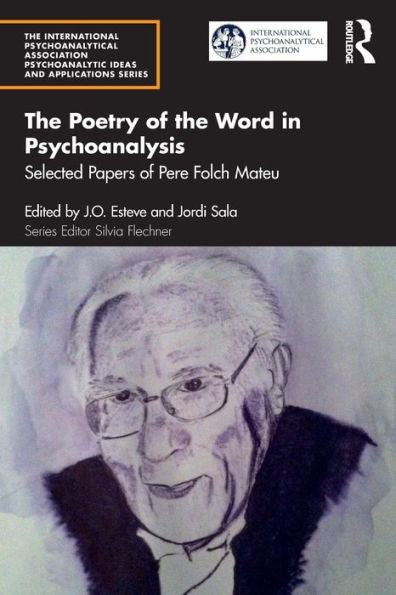 The Poetry Of The Word In Psychoanalysis (The International Psychoanalytical Association Psychoanalytic Ideas And Applications Series)