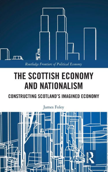The Scottish Economy And Nationalism (Routledge Frontiers Of Political Economy)
