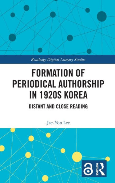 Formation Of Periodical Authorship In 1920S Korea (Routledge Digital Literary Studies)
