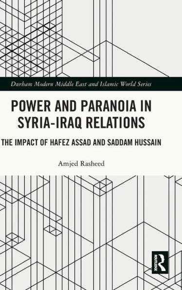 Power And Paranoia In Syria-Iraq Relations (Durham Modern Middle East And Islamic World Series)