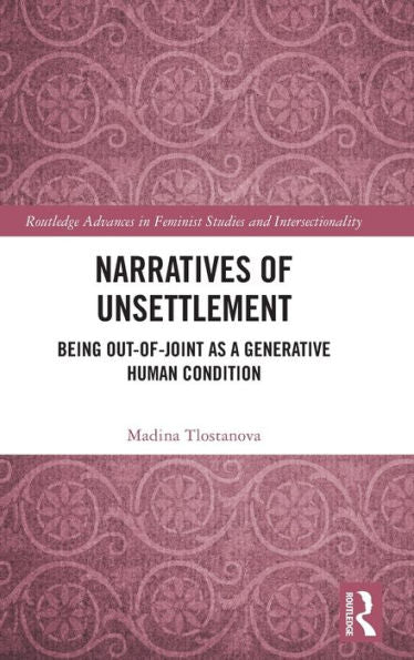 Narratives Of Unsettlement (Routledge Advances In Feminist Studies And Intersectionality)