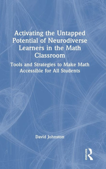 Activating The Untapped Potential Of Neurodiverse Learners In The Math Classroom