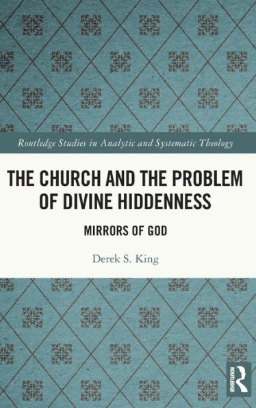 The Church And The Problem Of Divine Hiddenness (Routledge Studies In Analytic And Systematic Theology) - 9781032388229