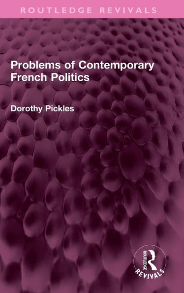 Problems Of Contemporary French Politics (Routledge Revivals)