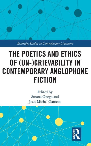 The Poetics And Ethics Of (Un-)Grievability In Contemporary Anglophone Fiction (Routledge Studies In Contemporary Literature) - 9781032389752