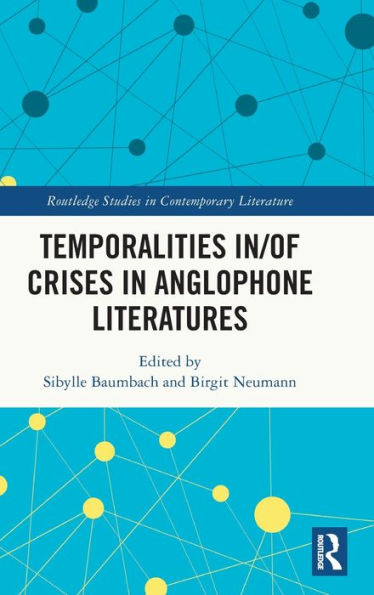 Temporalities In/Of Crises In Anglophone Literatures (Routledge Studies In Contemporary Literature)