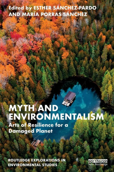 Myth And Environmentalism (Routledge Explorations In Environmental Studies)