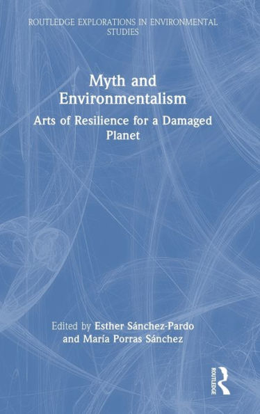 Myth And Environmentalism (Routledge Explorations In Environmental Studies)