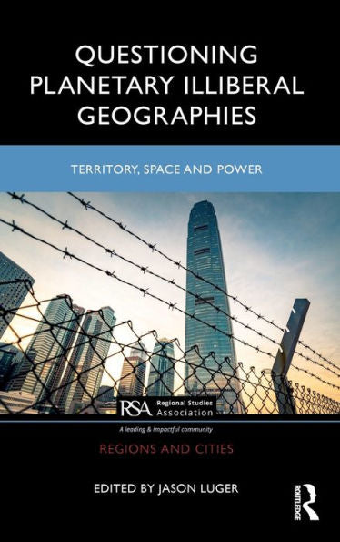 Questioning Planetary Illiberal Geographies (Regions And Cities)