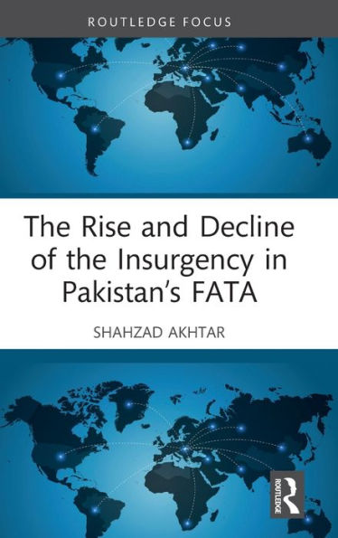 The Rise And Decline Of The Insurgency In Pakistan’S Fata (Routledge Studies In South Asian Politics)
