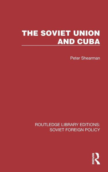 The Soviet Union And Cuba (Routledge Library Editions: Soviet Foreign Policy)