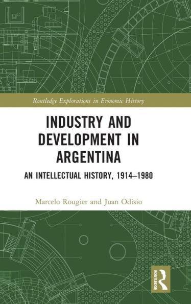 Industry And Development In Argentina (Routledge Explorations In Economic History)