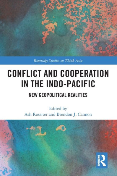 Conflict And Cooperation In The Indo-Pacific (Routledge Studies On Think Asia)