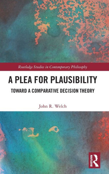 A Plea For Plausibility (Routledge Studies In Contemporary Philosophy)
