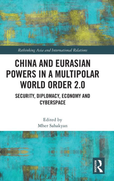 China And Eurasian Powers In A Multipolar World Order 2.0 (Rethinking Asia And International Relations)