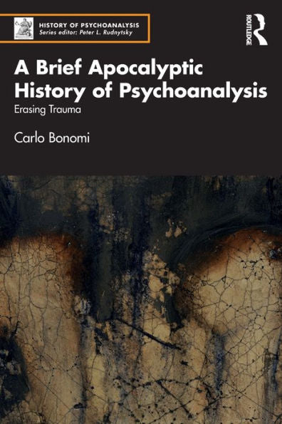 A Brief Apocalyptic History Of Psychoanalysis (The History Of Psychoanalysis Series)