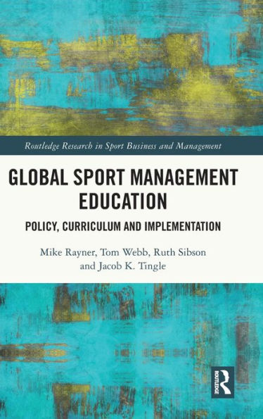 Global Sport Management Education: Policy, Curriculum And Implementation (Routledge Research In Sport Business And Management)
