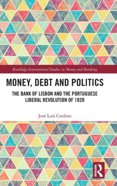 Money, Debt And Politics (Routledge International Studies In Money And Banking)