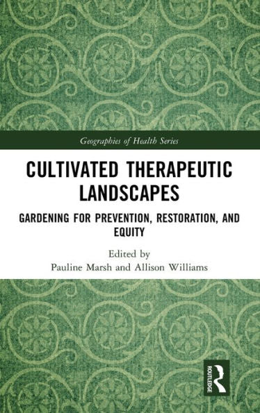 Cultivated Therapeutic Landscapes (Geographies Of Health Series)