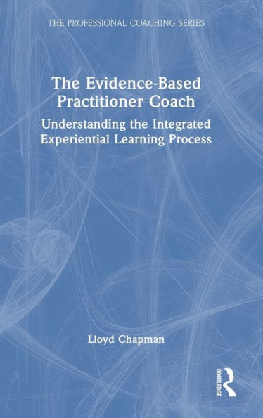 The Evidence-Based Practitioner Coach (The Professional Coaching Series)