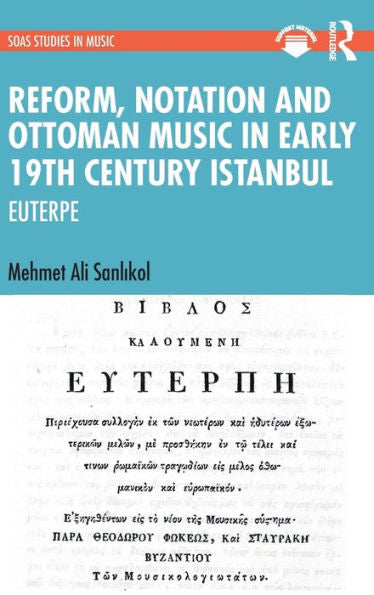 Reform, Notation And Ottoman Music In Early 19Th Century Istanbul (Soas Studies In Music)