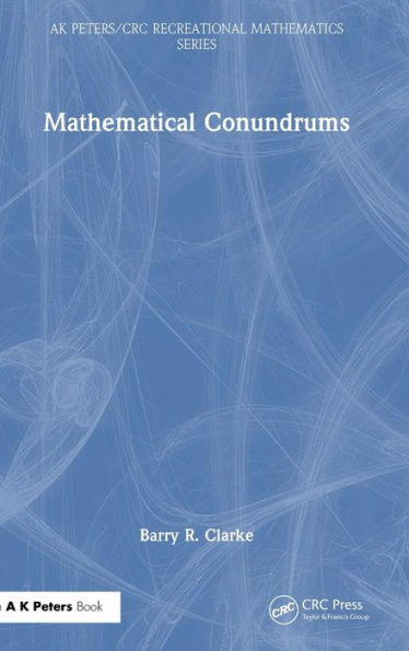 Mathematical Conundrums (Ak Peters/Crc Recreational Mathematics Series)