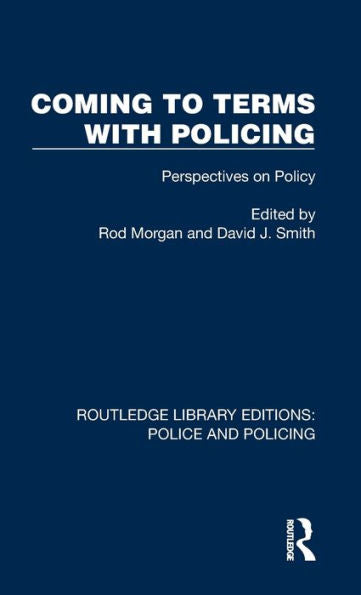 Coming To Terms With Policing (Routledge Library Editions: Police And Policing)