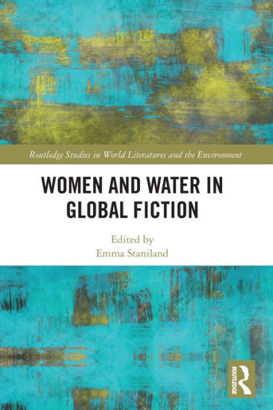 Mujeres y agua en la ficción global (estudios de Routledge sobre literatura mundial y medio ambiente)